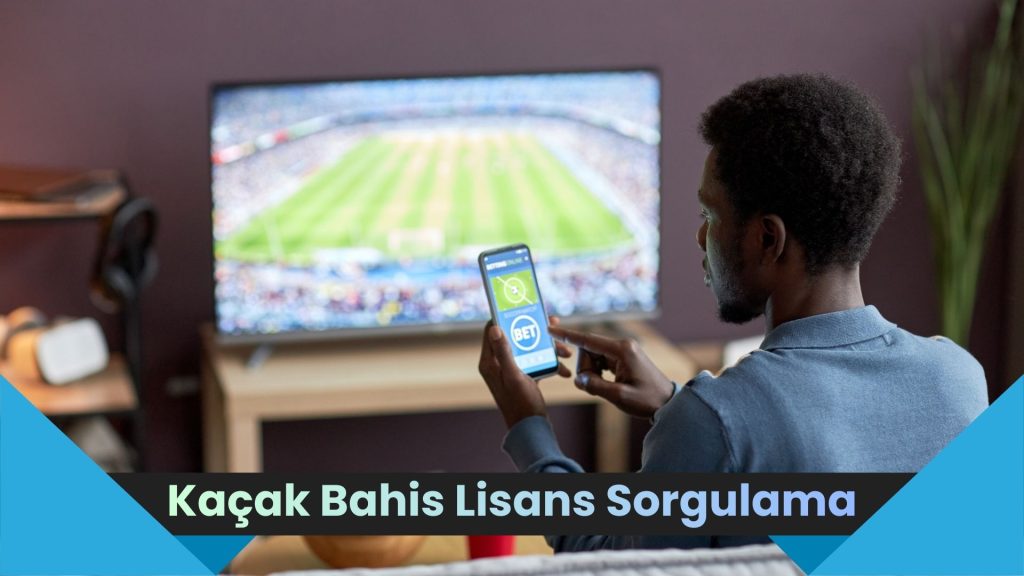 Kaçak Bahis Lisans Sorgulama
