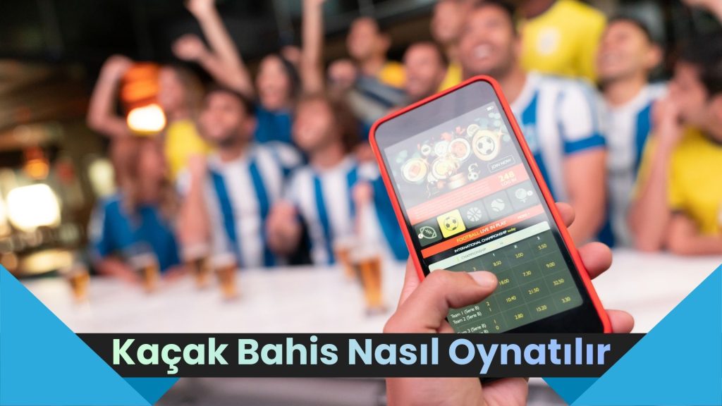 Kaçak Bahis Nasıl Oynatılır